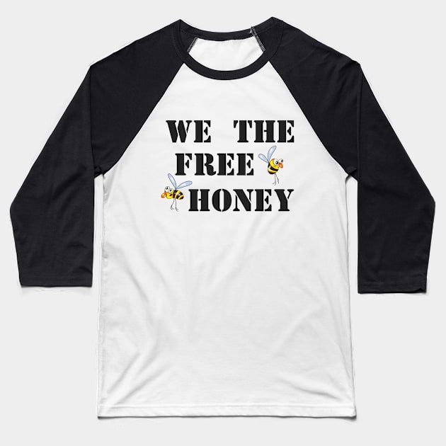 We the free honey 2 Baseball T-Shirt by Glukoejik